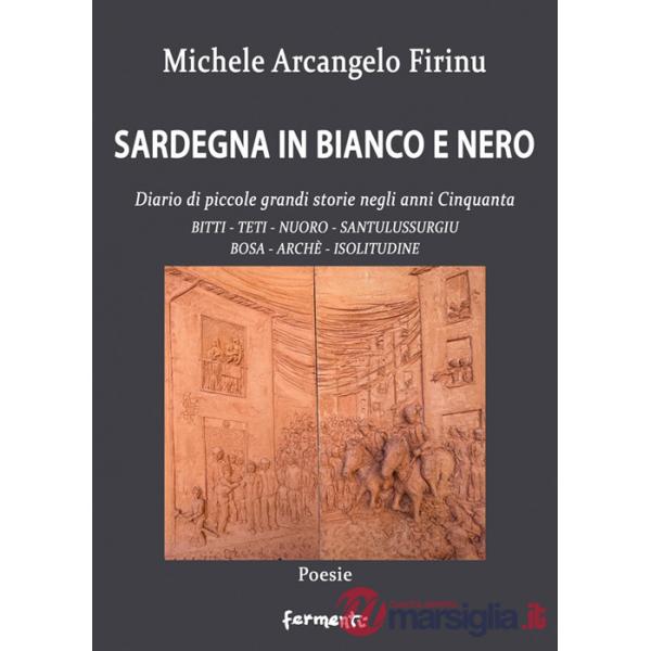 Sardegna in bianco e nero. Diario di piccole grandi storie negli anni Cinquanta. Bitti, Teti, Nuoro, Santulussurgiu, Bosa, Archè