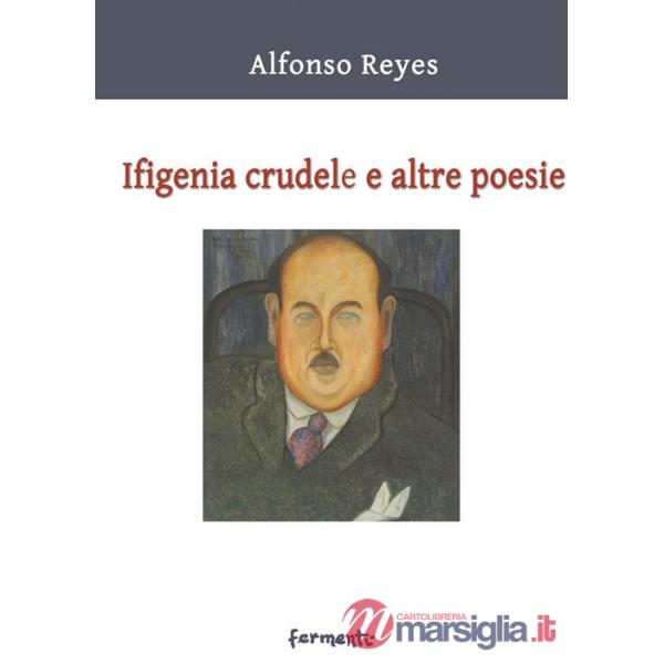 Ifigenia crudele e altre poesie. Testo spagnolo a fronte. Ediz. bilingue