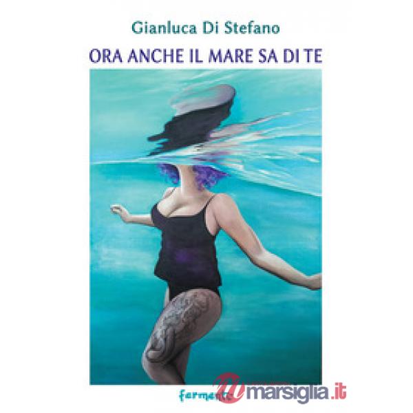 Ora anche il mare sa di te