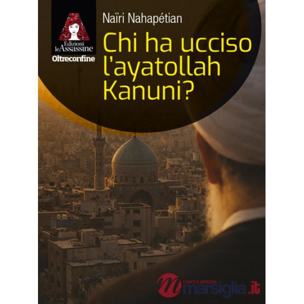 Chi ha ucciso l'ayatollah Kanuni?