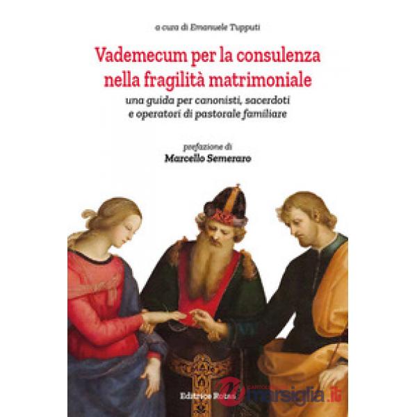 Vademecum per la consulenza nella fragilità matrimoniale. Una guida per canonisti, sacerdoti e operatori di pastorale familiare