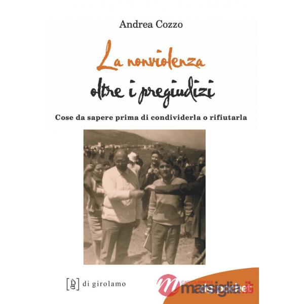 Nonviolenza oltre i pregiudizi. Cose da sapere prima di condividerla o rifiutarla (La)