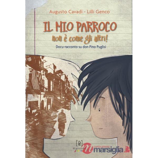 Mio parroco non è come gli altri. Docu-racconto su don Pino Puglisi. Ediz. illustrata (Il)