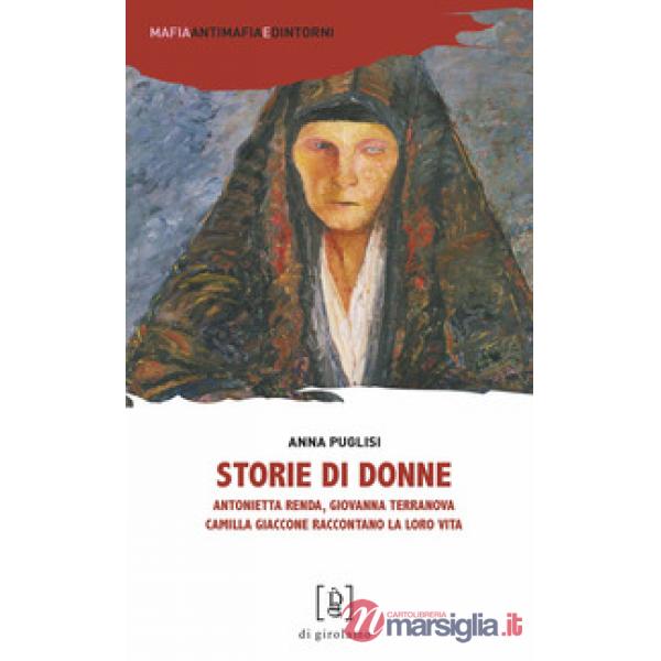 Storie di donne. Antonietta Renda, Giovanna Terranova, Camilla Giaccone raccontano la loro vita