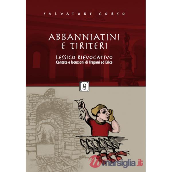 Abbanniatini e tiriteri. Lessico rievocativo. Cantate e locuzioni di Trapani ed Erice