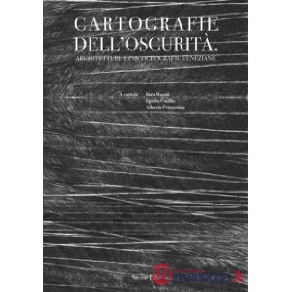 Cartografie dell'oscurità. Architetture e psicogeografie veneziane