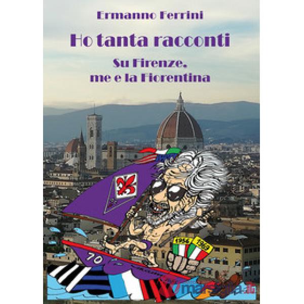 Ho tanta racconti. Su Firenze, me e la Fiorentina