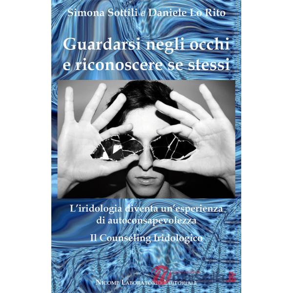 Guardarsi negli occhi e riconoscere se stessi. L'iridologia diventa un'esperienza di autoconsapevolezza. Il counseling iridologi