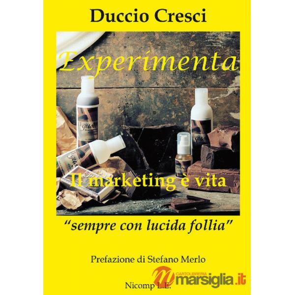 Experimenta. Il marketing è vita. «Sempre con lucida follia»