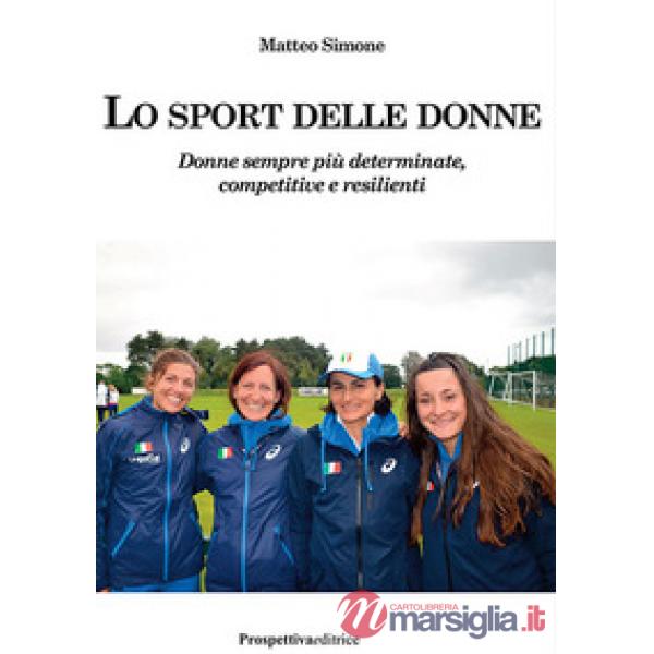 Sport delle donne. Donne sempre più determinate, competitive e resilienti (Lo)