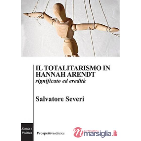 Totalitarismo in Hannah Arendt. Significato ed eredità (Il)