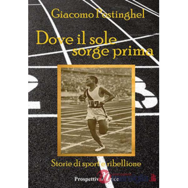 Dove il sole sorge prima. Storie di sport e ribellione