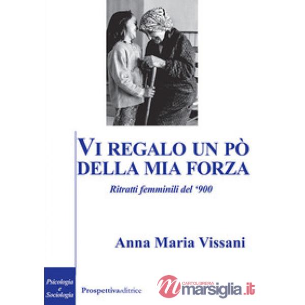 Vi regalo un po' della mia forza. Ritratti femminili del '900