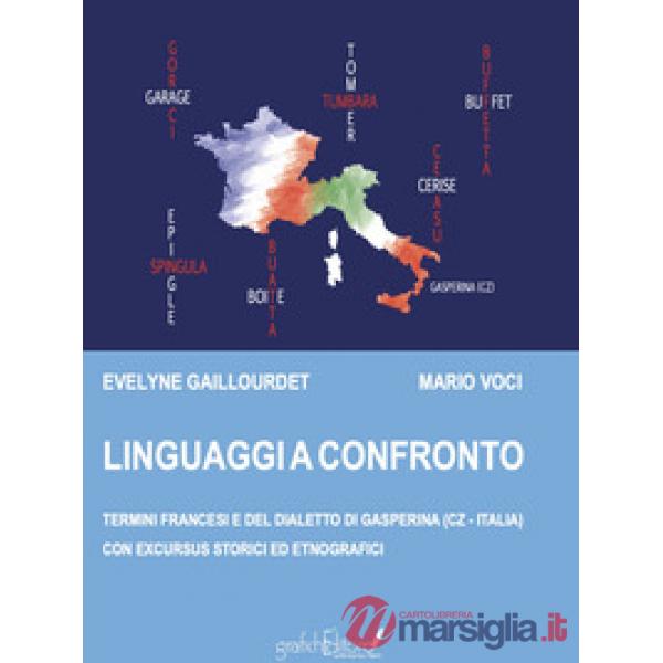 Linguaggi a Confronto. Termini francesi e del dialetto di Gasperina (Cz - Italia) con excursus storici ed etnografici. Ediz. per