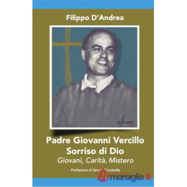 Padre Giovanni Vercillo. Sorriso di Dio, giovani, carità, mistero