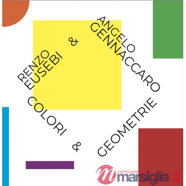 Renzo Eusebi & Angelo Gennacaro. Colori & geometrie. Ediz. illustrata