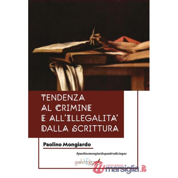 Tendenze al crimine e all'illegalità dalla scrittura. Una guida per chi si occupa di indagini penali, e per psichiatri e psicolo