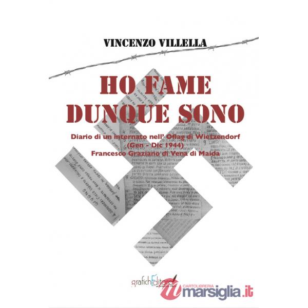 Ho fame dunque sono. Diario di un internato nell'Oflag di Wietzendorf (gennaio-dicembre 1944) Francesco Graziano di Vena di Maid