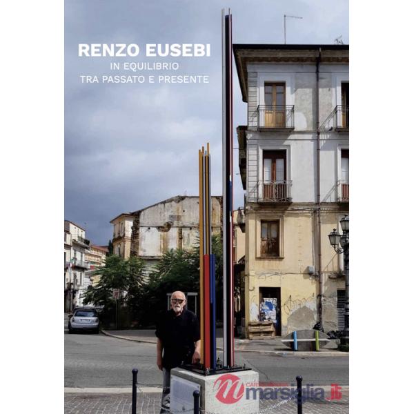 Renzo Eusebi. In equilibrio tra passato e presente. Ediz. italiana e inglese