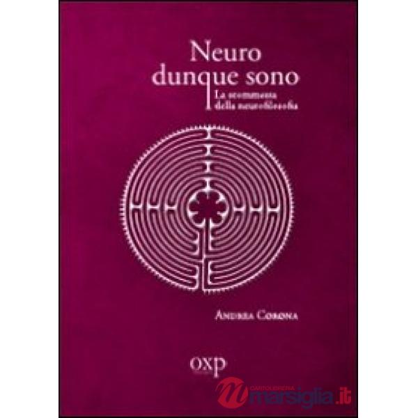 Neuro dunque sono. La scommessa della neurofilosofia