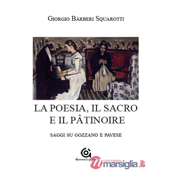 Poesia. Il sacro e il pâtinoire. Saggi su Gozzano e Pavese (La)