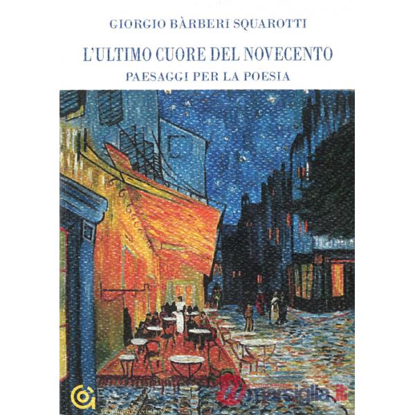Ultimo cuore del Novecento. Paesaggi per la poesia (L')
