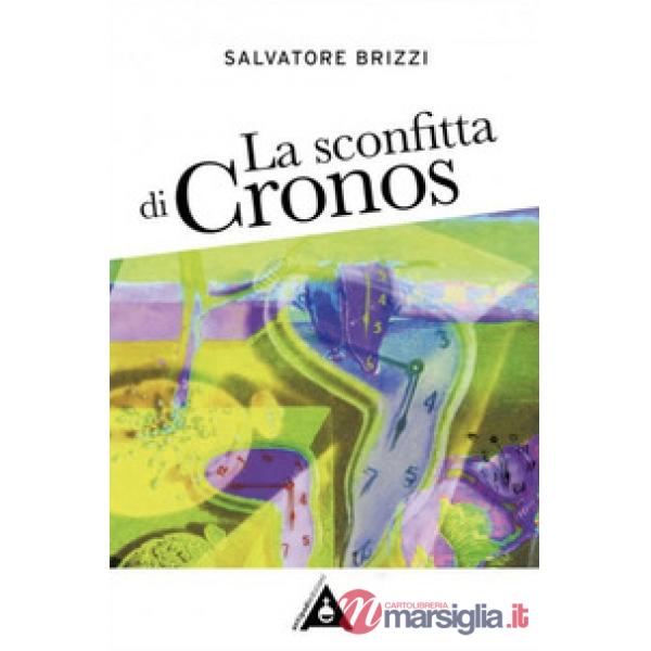 La sconfitta di Cronos. Come realizzare la liberazione indagando la natura del tempo