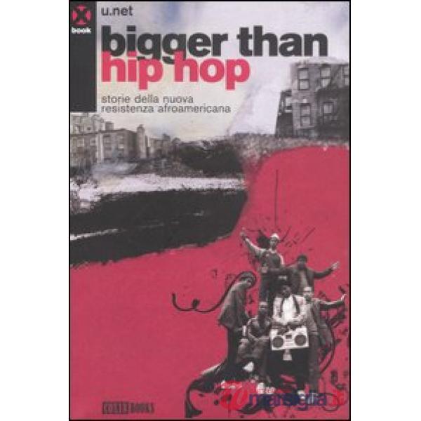 Bigger than hip hop. Storie della nuova resistenza afroamericana