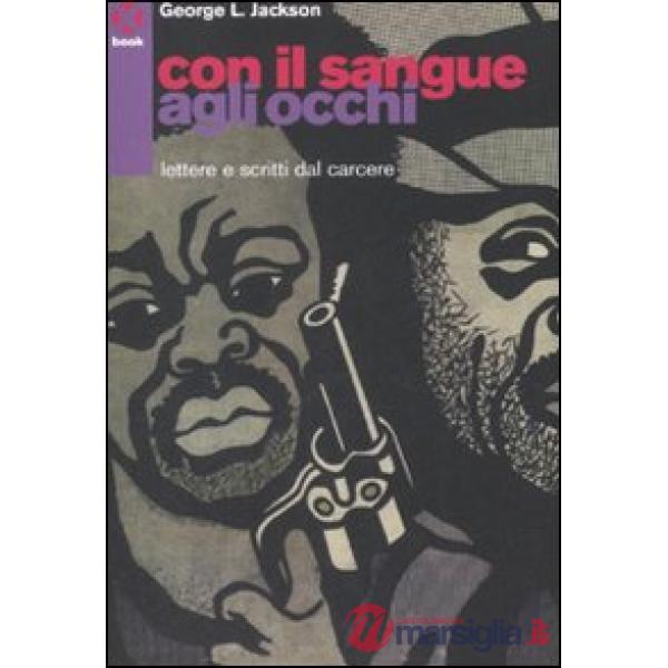 Con il sangue agli occhi. Lettere e scritti dal carcere
