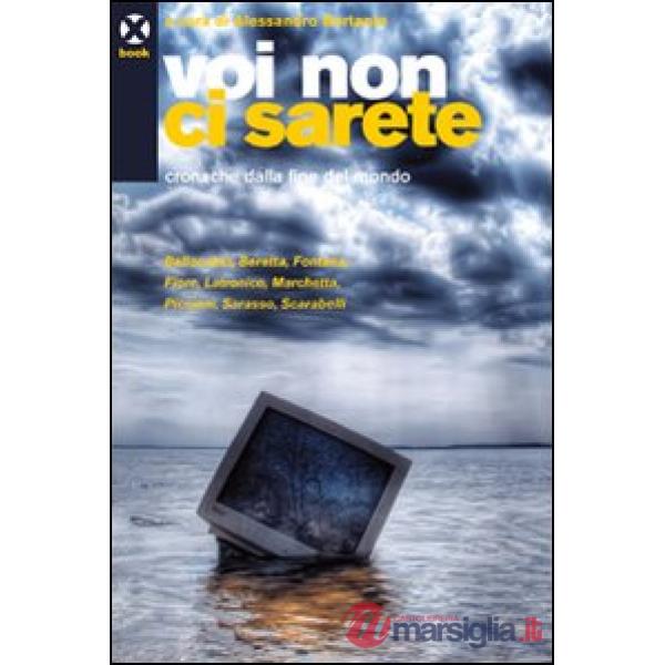 Voi non ci sarete. Cronache dalla fine del mondo