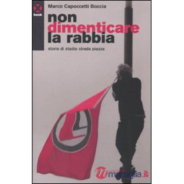 Non dimenticare la rabbia. Storie di stadio strada piazza