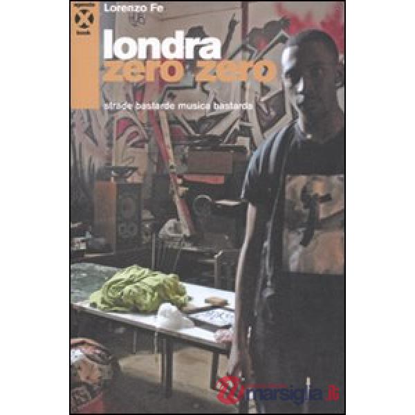 Londra zero zero. Strade bastarde musica bastarda