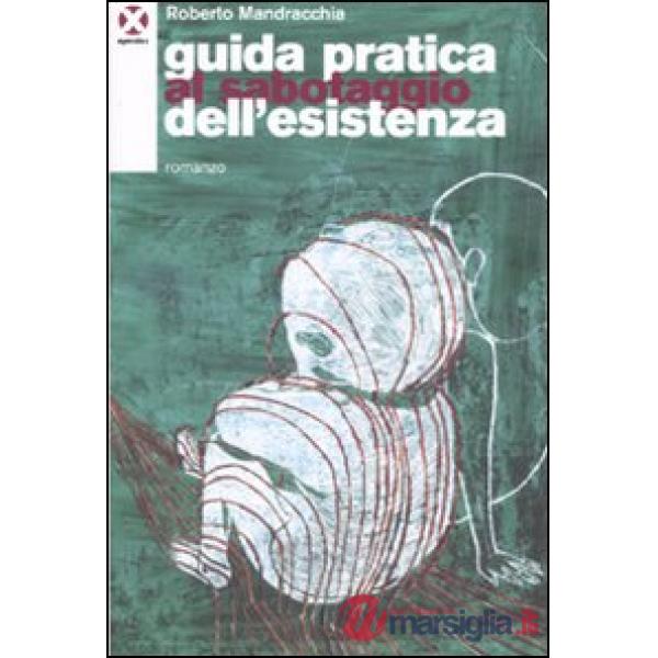 Guida pratica al sabotaggio dell'esistenza