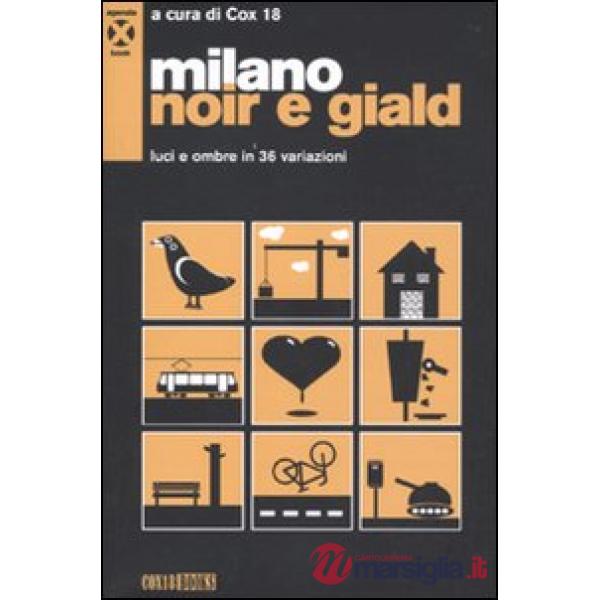 Milano noir e giald. Luci e ombre in 36 variazioni. Con DVD