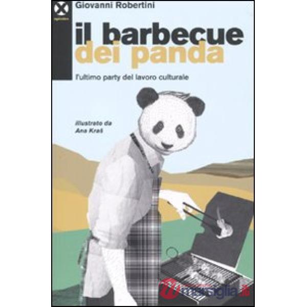 Barbecue dei panda. L'ultimo party del lavoro culturale (Il)