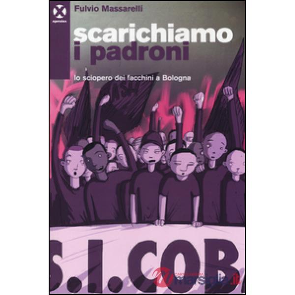 Scarichiamo i padroni. Lo sciopero dei facchini a Bologna