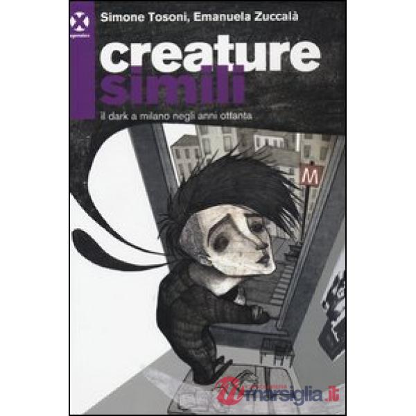 Creature simili. Il dark a Milano negli anni Ottanta
