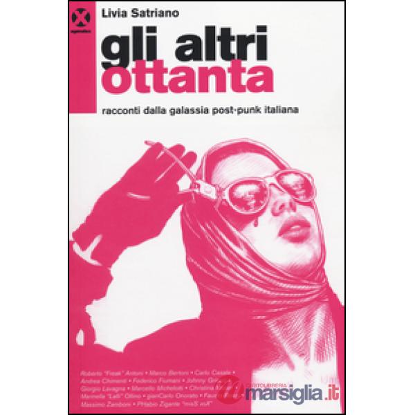 Altri ottanta. Racconti dalla galassia post-punk italiana (Gli)