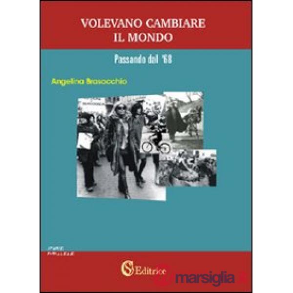 Volevano cambiare il mondo «passando dal '68»