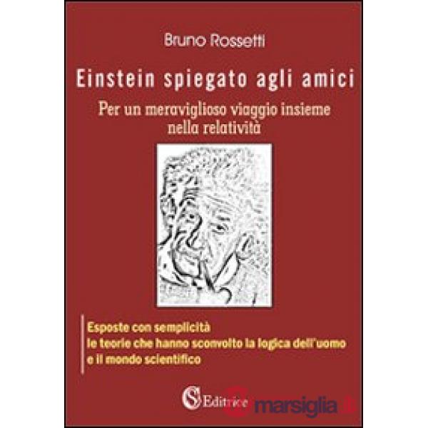 Einstein spiegato agli amici per un meraviglioso viaggio insieme nella relatività