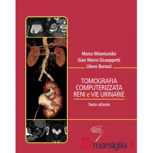 Tomografia computerizzata reni e vie urinarie. Testo atlante