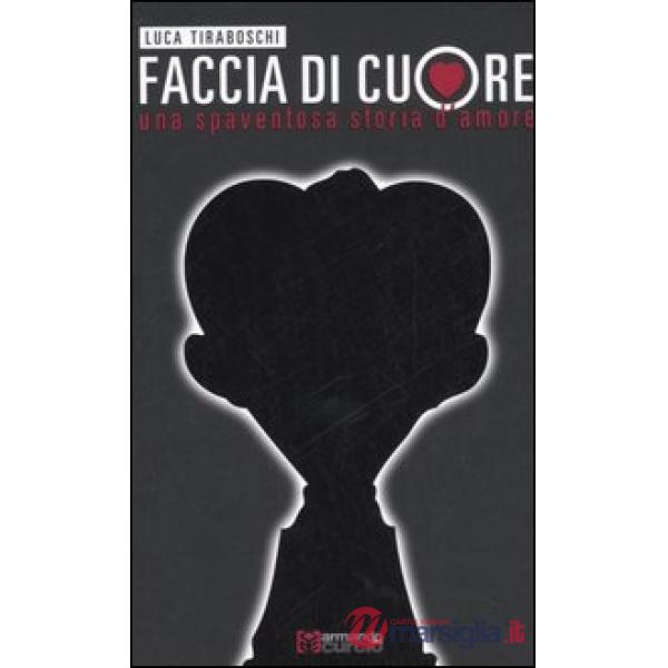Faccia di cuore. Una spaventosa storia d'amore