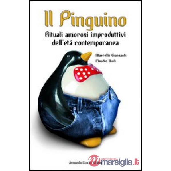 Pinguino. Rituali amorosi improduttivi dell'età contemporanea (Il)