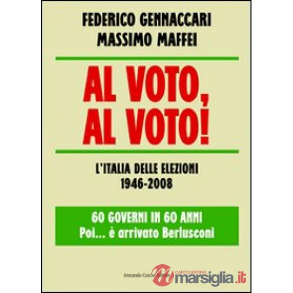 Al voto, al voto! L'Italia delle elezioni 1946-2008. 60 governi in 60 anni... Po