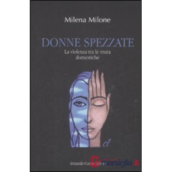 Donne spezzate. La violenza tra le mura domestiche
