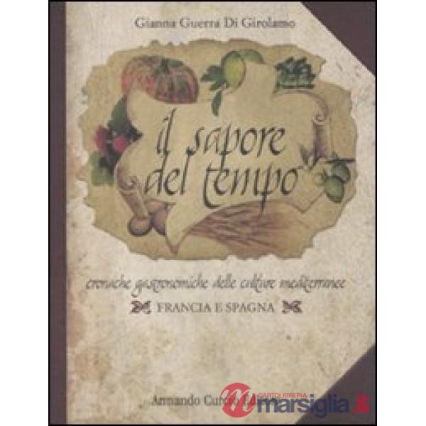 Sapore del tempo. Cronache gastronomiche delle culture mediterranee. Francia e Spagna (Il)