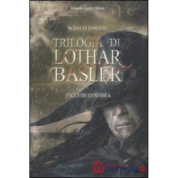 Figli di tenebra. Trilogia di Lothar Basler