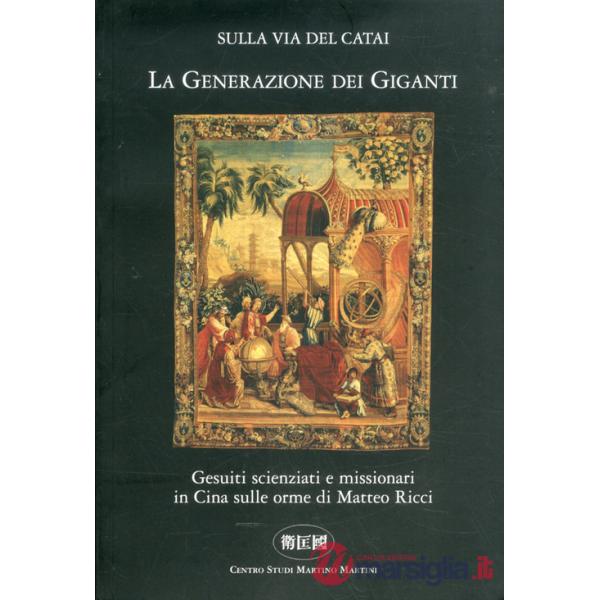 Generazione dei giganti. Gesuiti scienziati e missionari in Cina sulle orme di Matteo Ricci (La)