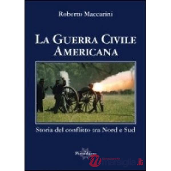 Guerra civile americana. Storia del conflitto tra Nord e Sud (La)