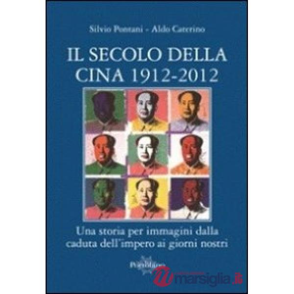 Secolo della Cina 1912-2012. Una storia per immagini dalla caduta dell'impero ai giorni nostri (Il)